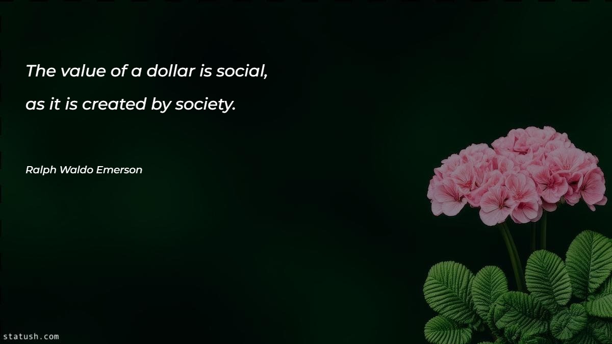 The value of a dollar is social - Society Quotes at statush.com