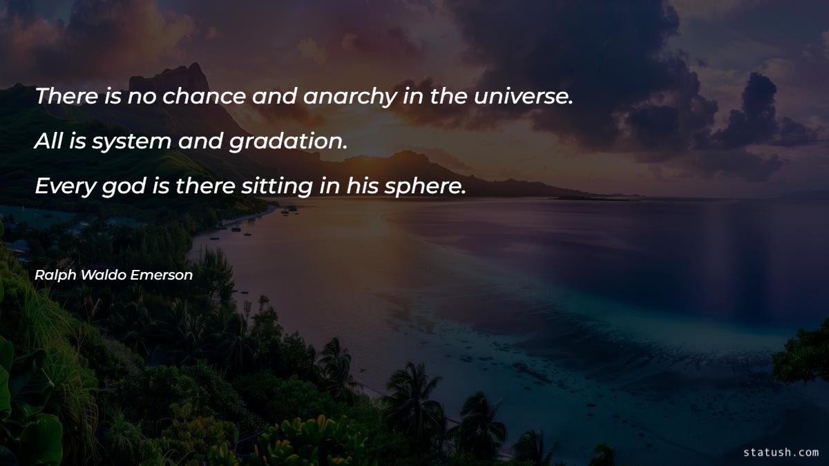 There is no chance and anarchy in the universe - Motivational Quotes at statush.com