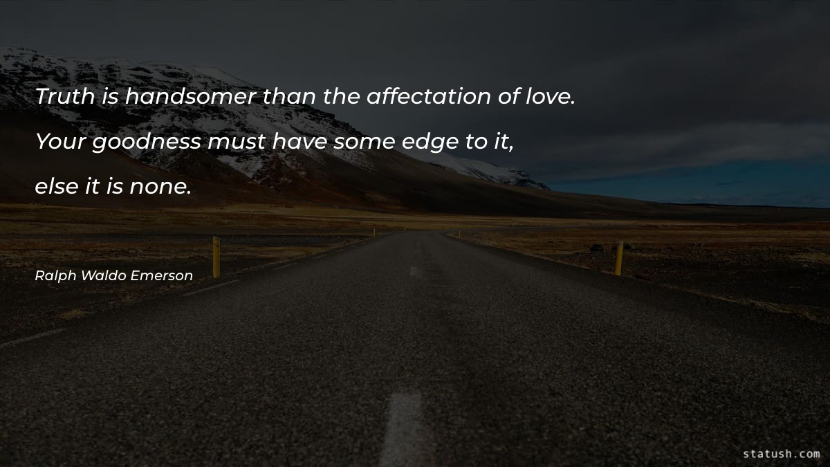 Truth is handsomer than the affectation of love Motivational Quotes at statush.com