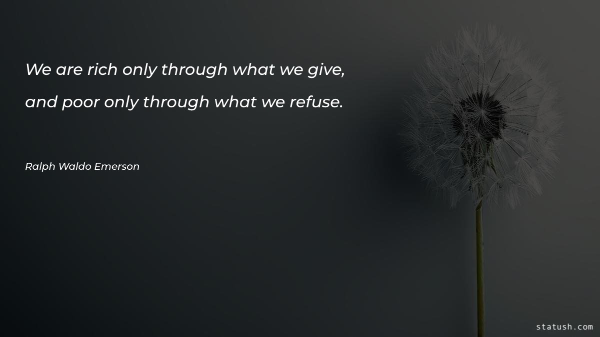We are rich only through what we give - Motivational Quotes at statush.com