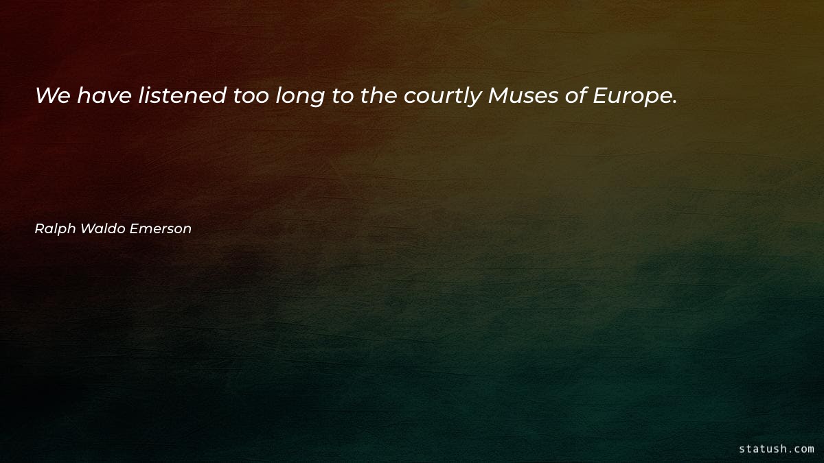 We have listened too long Motivational Quotes at statush.com