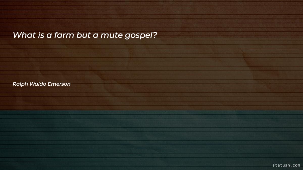 What is a farm but a mute gospel - Motivational Quotes at statush.com