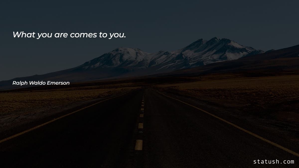 What you are comes to you - Motivational Quotes at statush.com