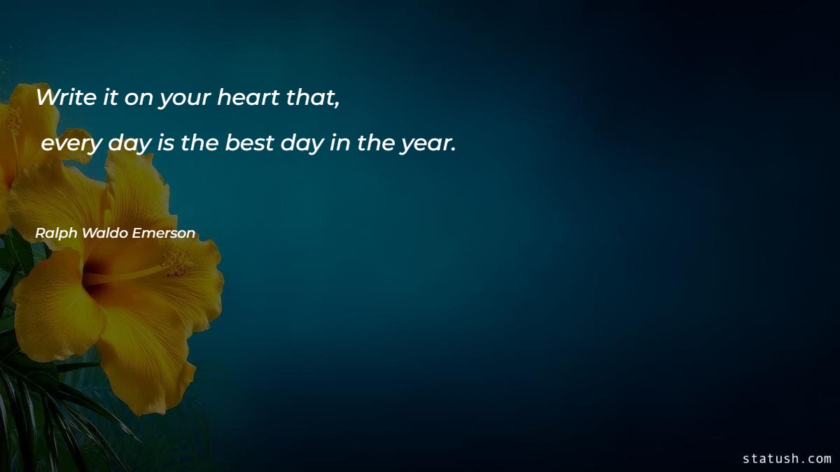 Write it on your heart that every day Motivational Quotes at statush.com