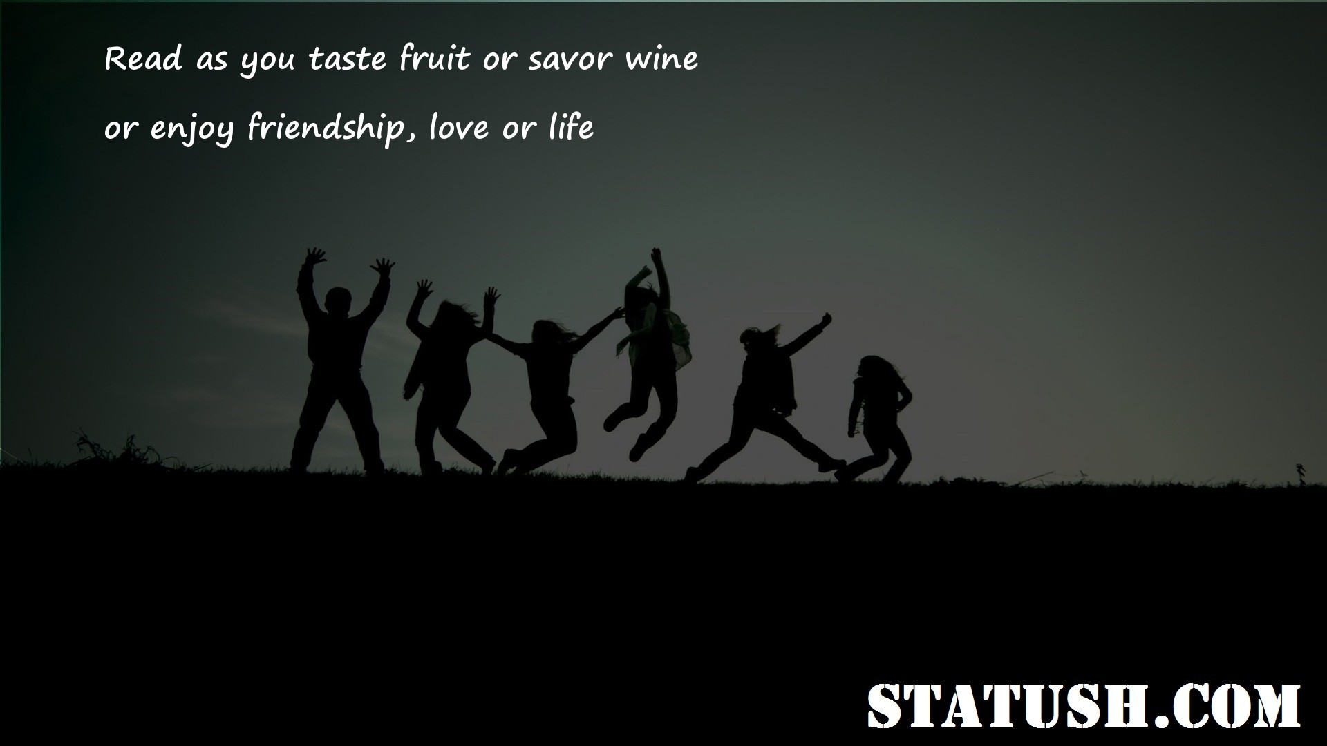 Read as you taste fruit or savor wine - Friendship Quotes at statush.com