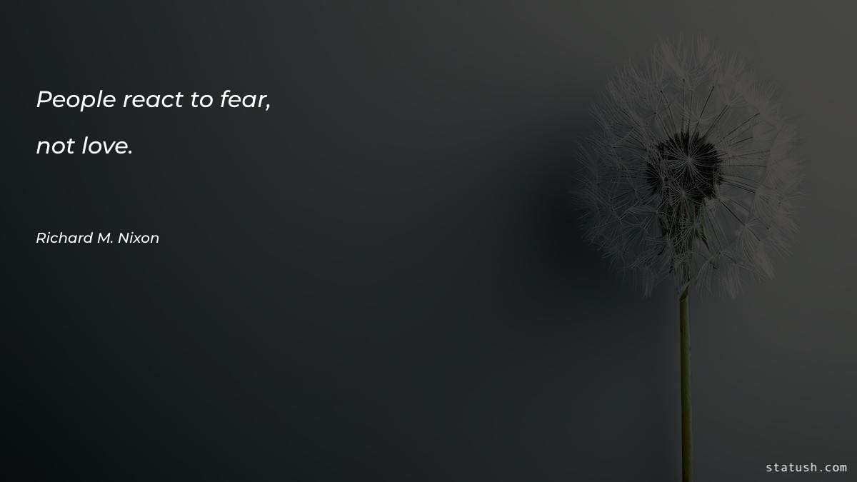 People react to fear, not Motivational Quotes at statush.com