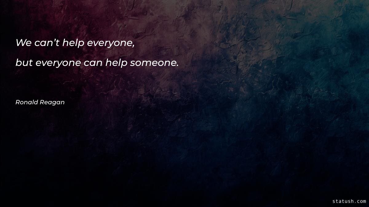 We can’t help everyone, but Motivational Quotes at statush.com