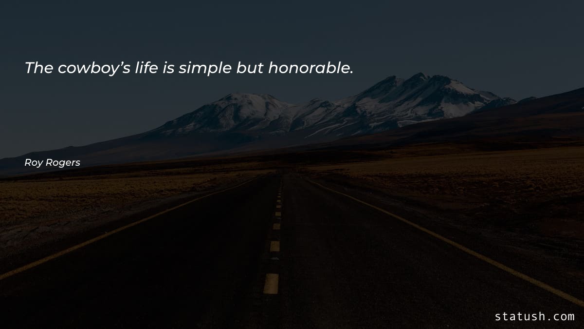 The cowboy’s life is simple Motivational Quotes at statush.com