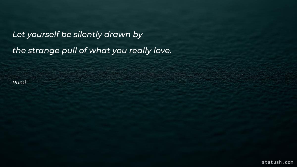 Let yourself be silently drawn Motivational Quotes at statush.com