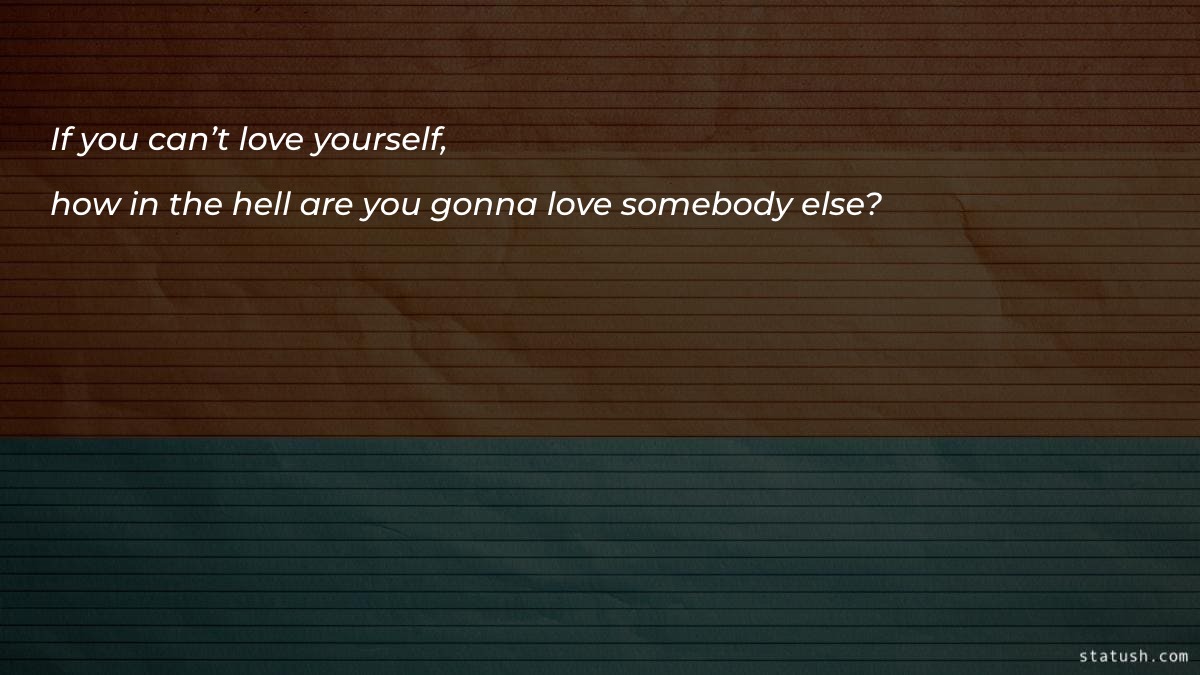 If you can’t love yourself