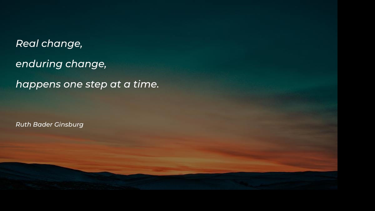 Real change, enduring change, happens