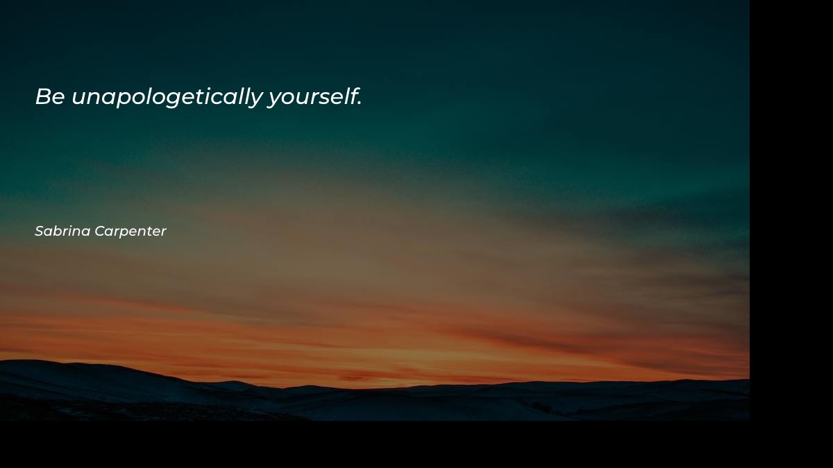 Be unapologetically yourself