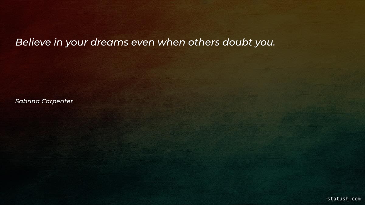 Believe in your dreams even