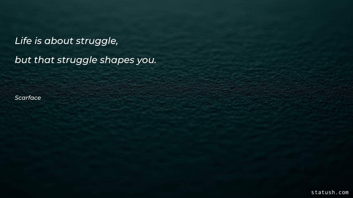 Life is about struggle, but