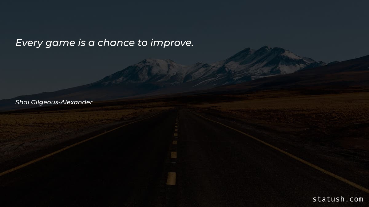 Every game is a chance Motivational Quotes at statush.com