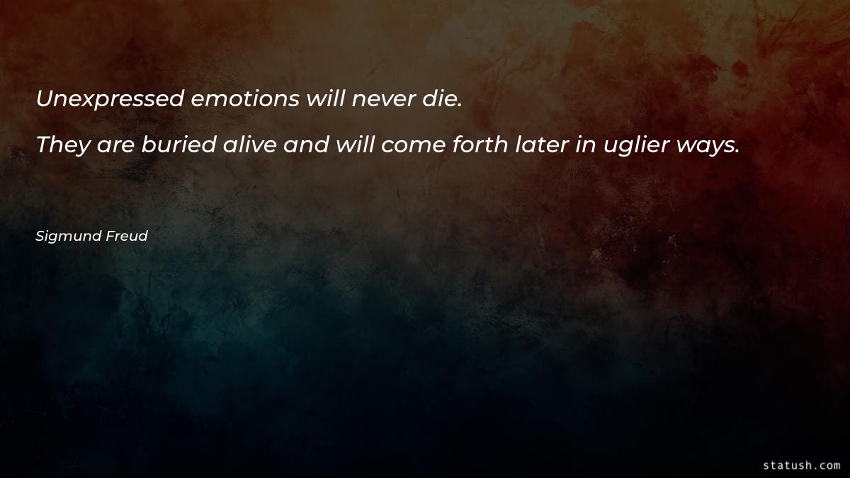 Unexpressed emotions will never die