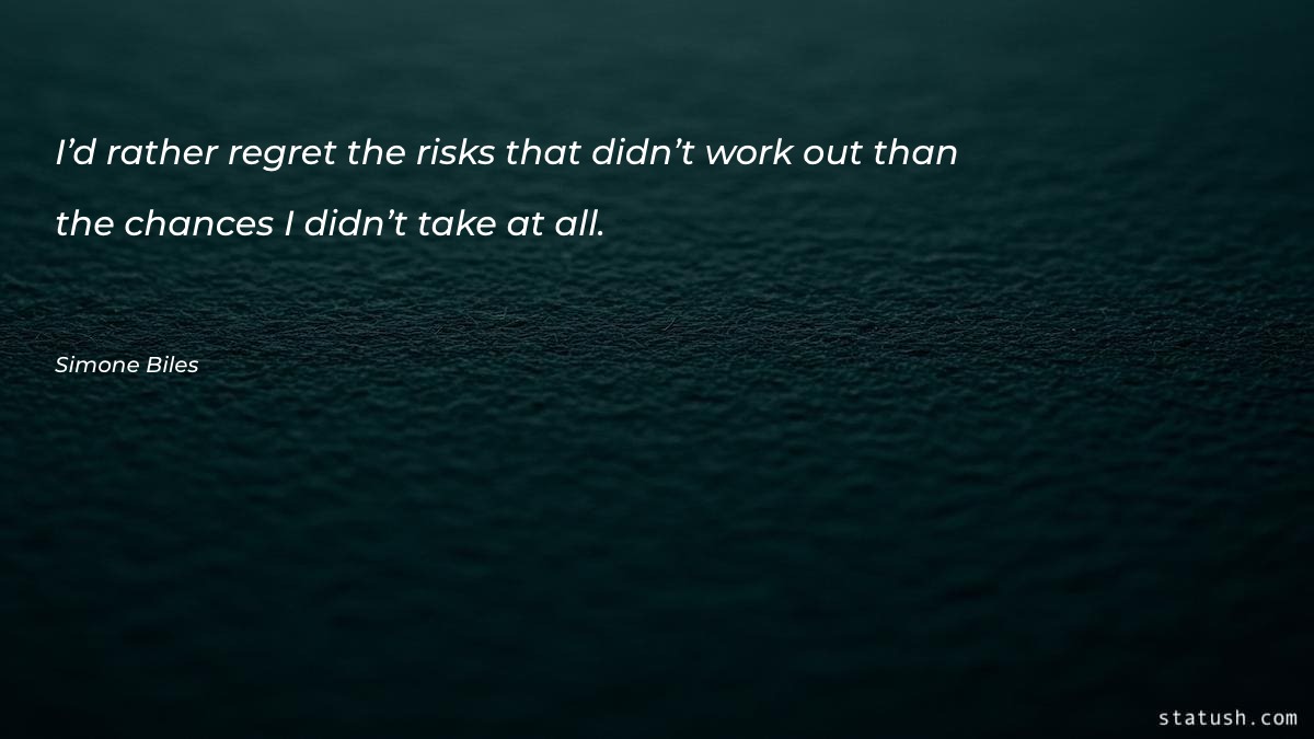 I’d rather regret the risks - Motivational Quotes at statush.com