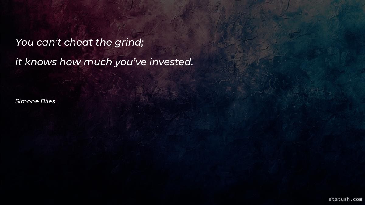 You can’t cheat the grind - Motivational Quotes at statush.com