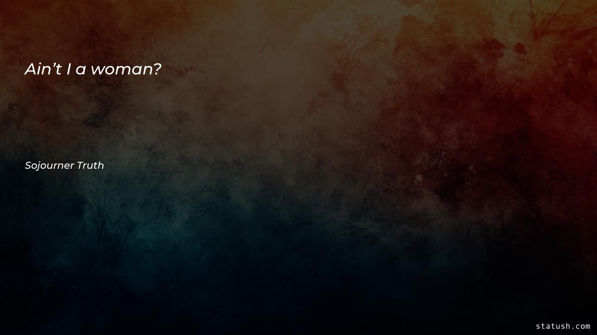 Ain’t I a woman