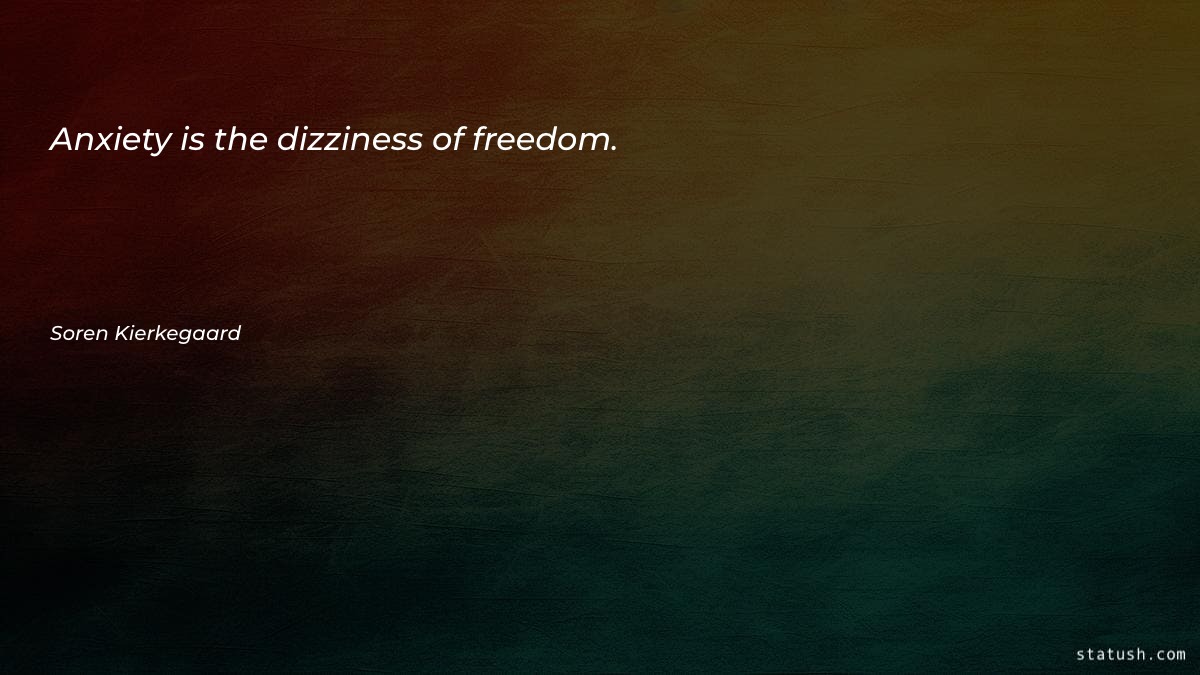 Anxiety is the dizziness of