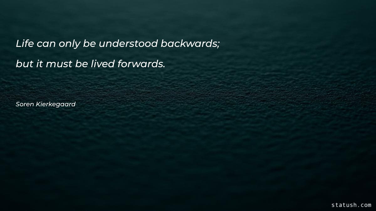 Life can only be understood Motivational Quotes at statush.com
