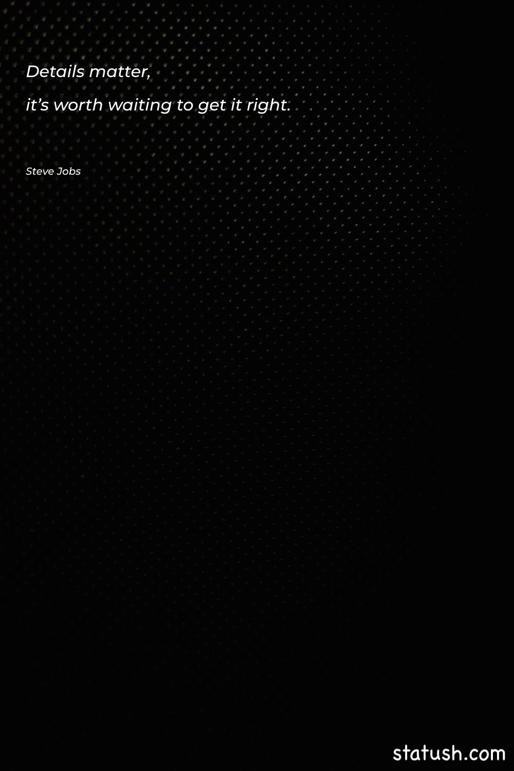 Details matter, it’s worth waiting Motivational Quotes at statush.com