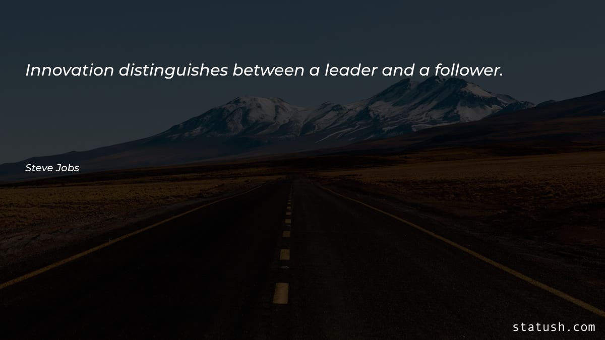Innovation distinguishes between a leader - Motivational Quotes at statush.com