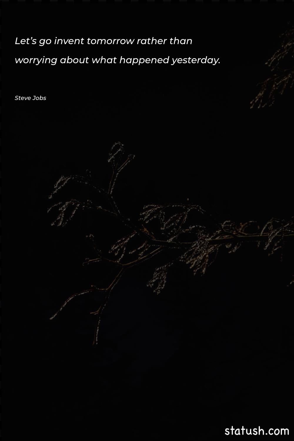 Let’s go invent tomorrow rather Motivational Quotes at statush.com