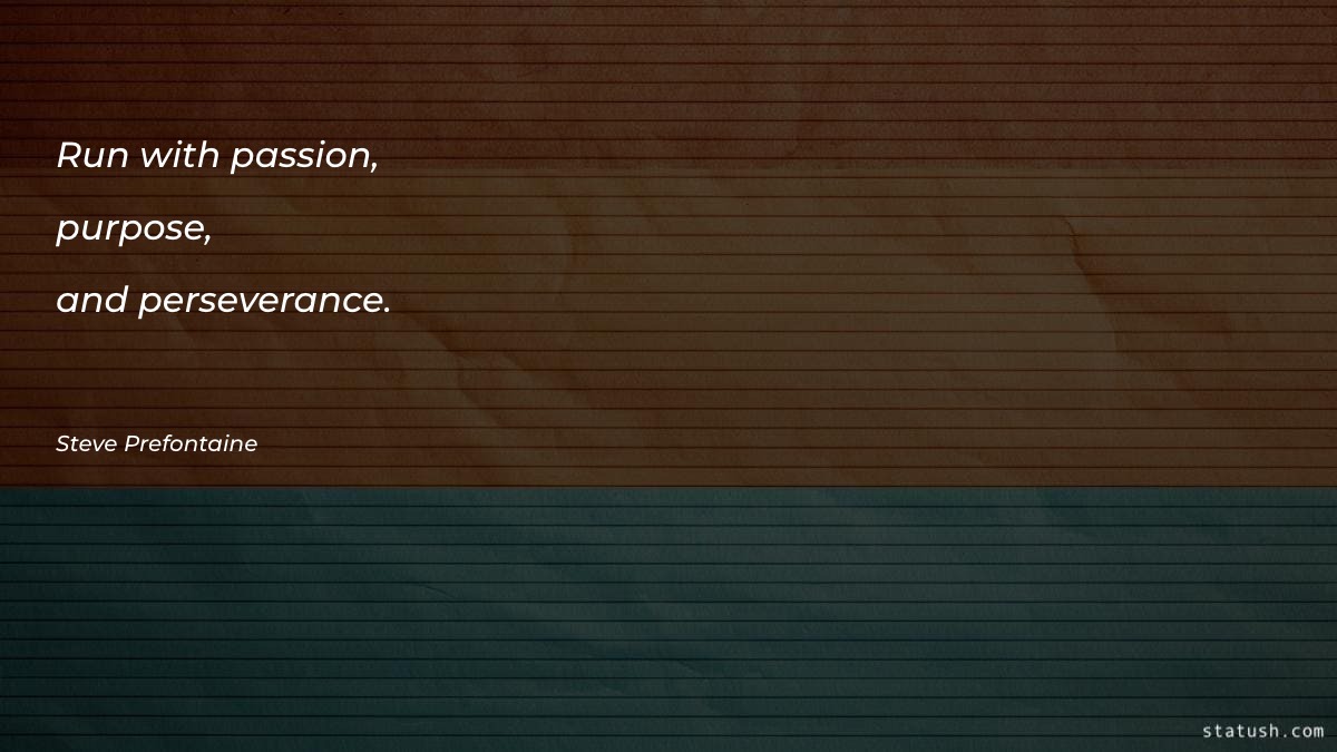 Run with passion, purpose, and Motivational Quotes at statush.com
