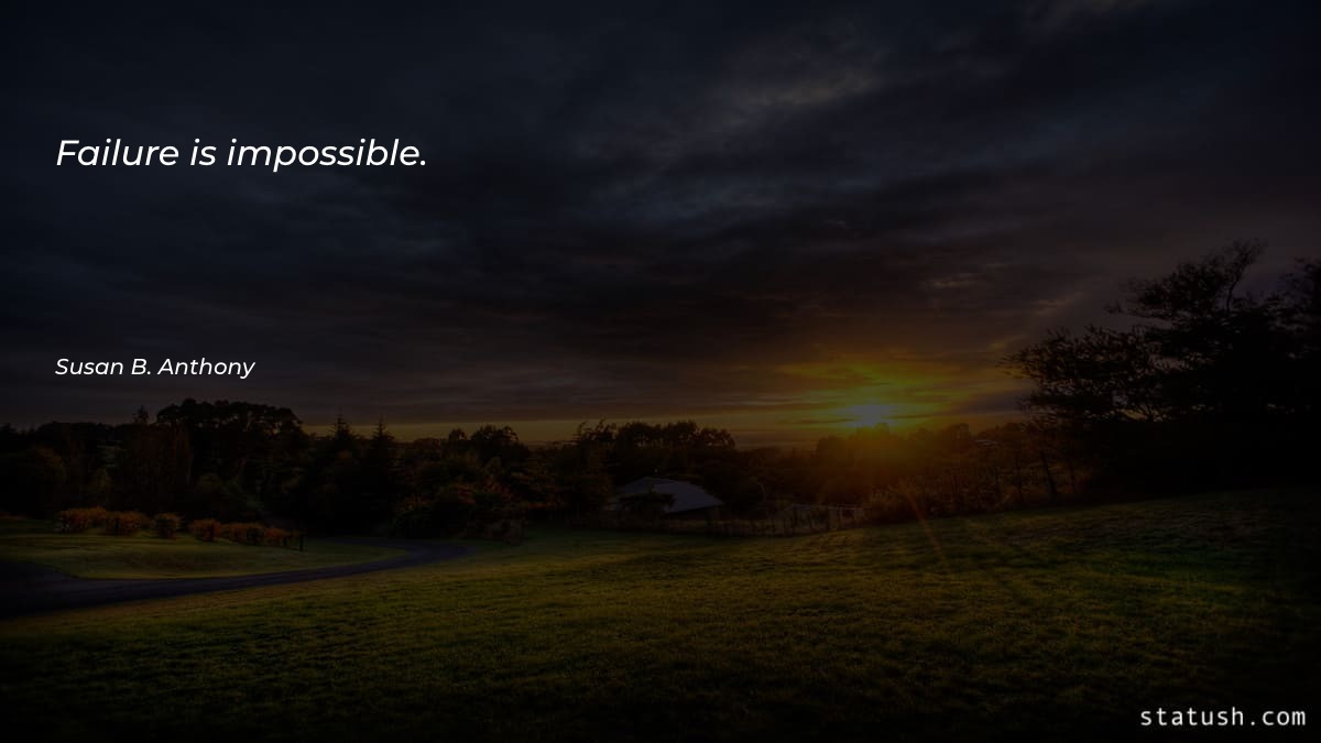 Failure is impossible - Failure Quotes at statush.com