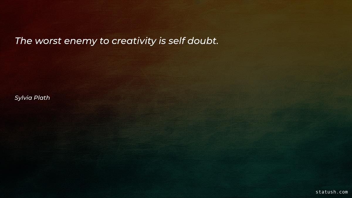 The worst enemy to creativity - Motivational Quotes at statush.com