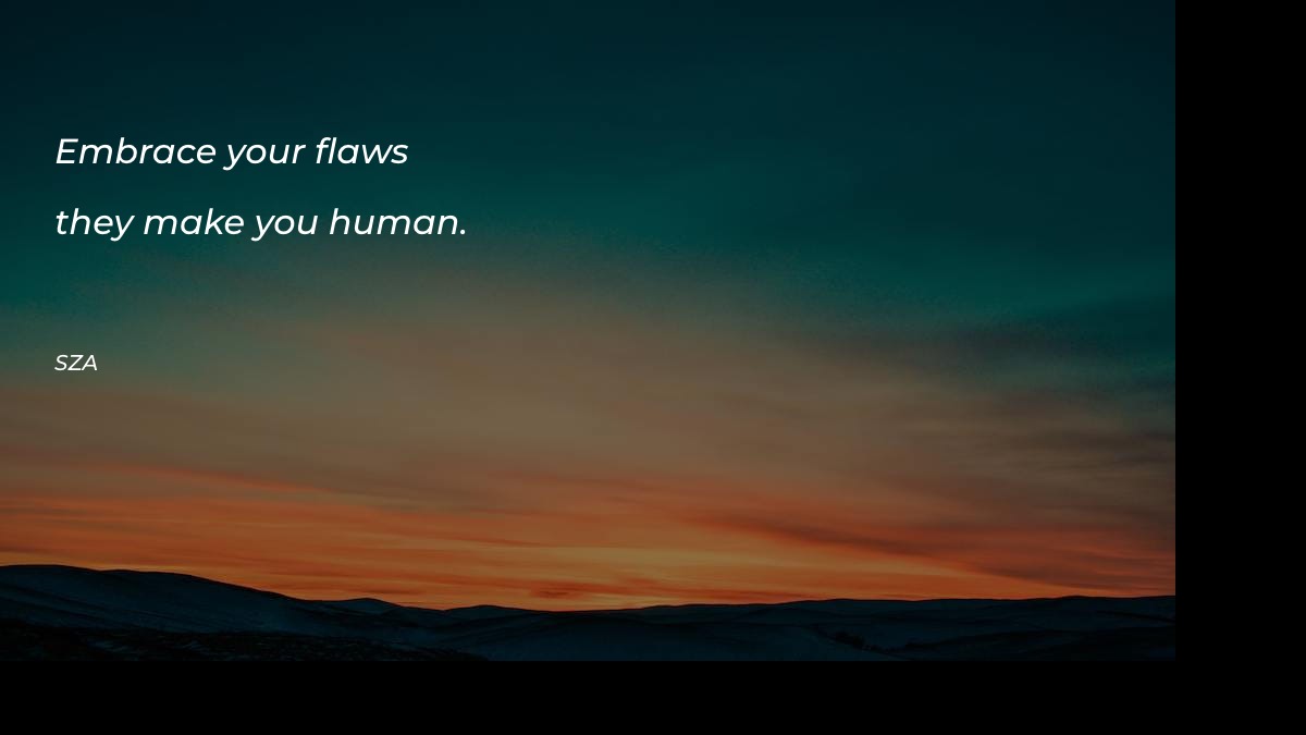 Embrace your flaws—they make you - Motivational Quotes at statush.com