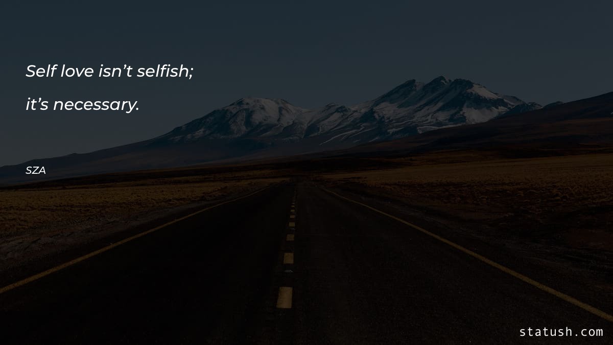 Self-love isn’t selfish; it’s necessary - Motivational Quotes at statush.com