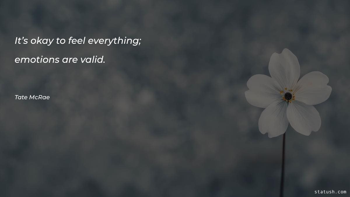 It’s okay to feel everything - Motivational Quotes at statush.com