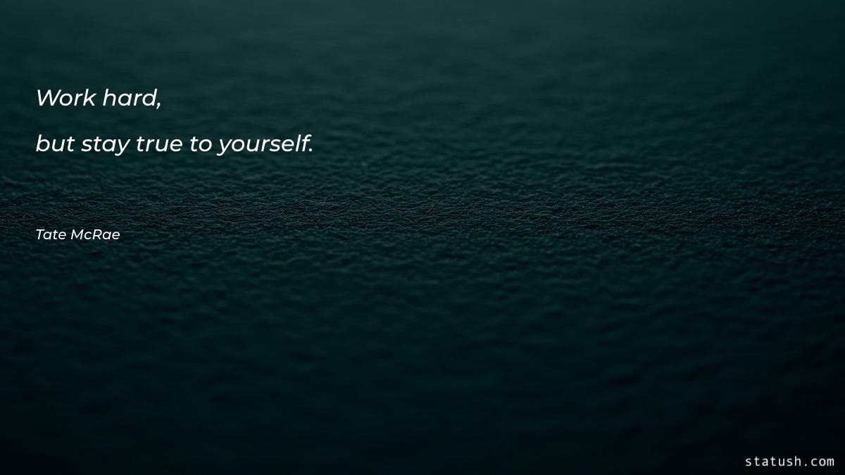 Work hard, but stay true - Motivational Quotes at statush.com
