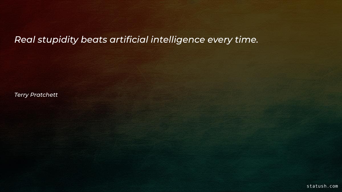 Real stupidity beats artificial intelligence Motivational Quotes at statush.com
