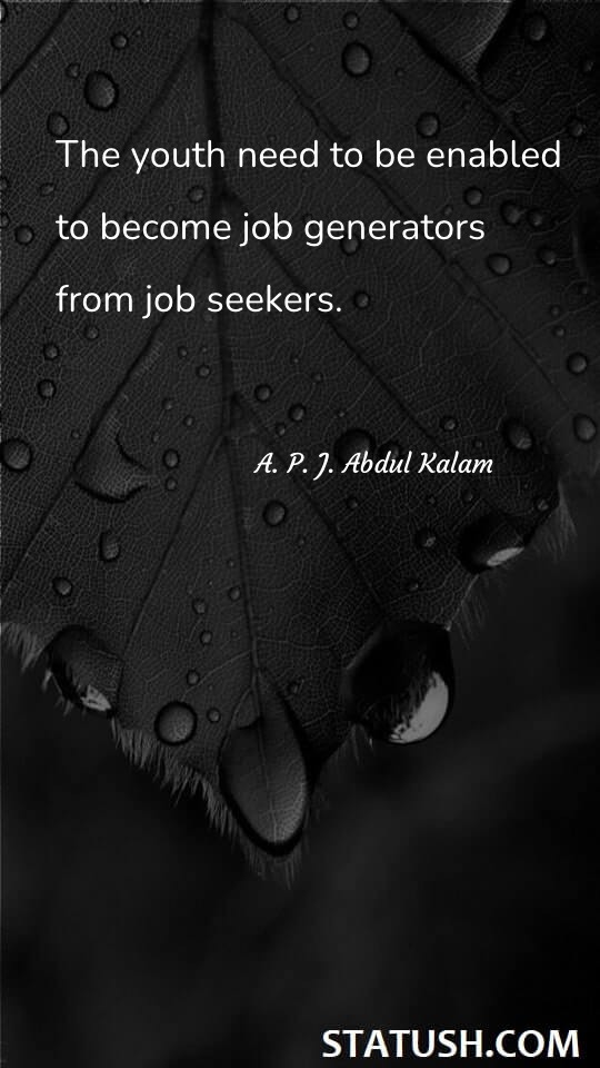 The youth need to be enabled to become job generators from job seekers. - Society Quotes at statush.com