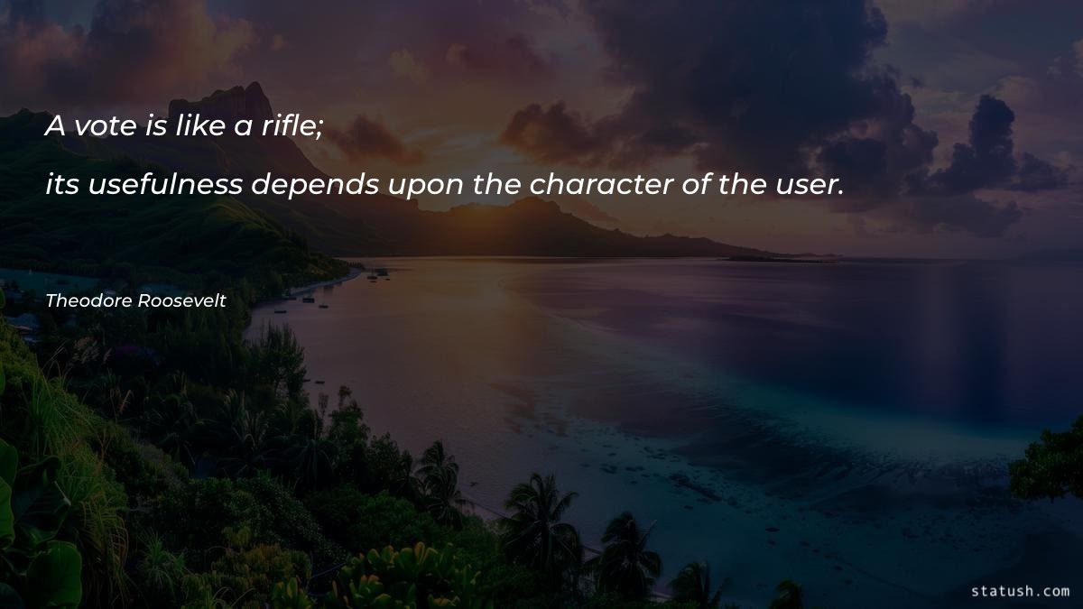 A vote is like a rifle its usefulness Motivational Quotes at statush.com
