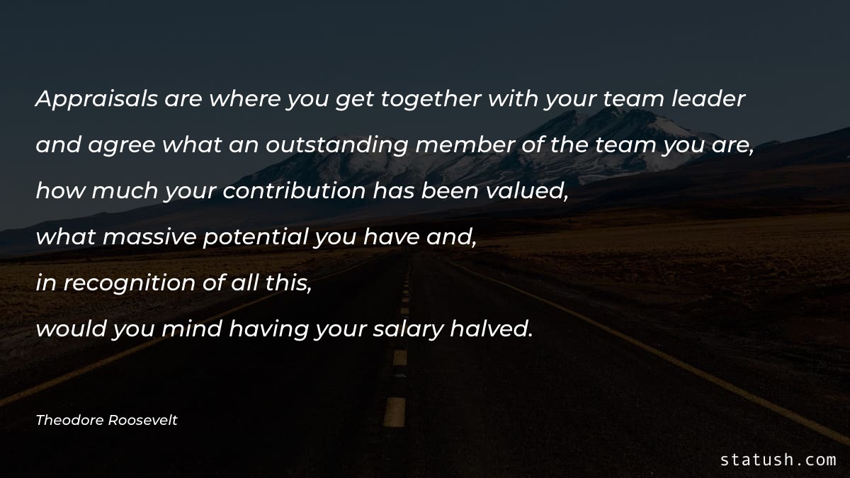 Appraisals are where you get together Motivational Quotes at statush.com