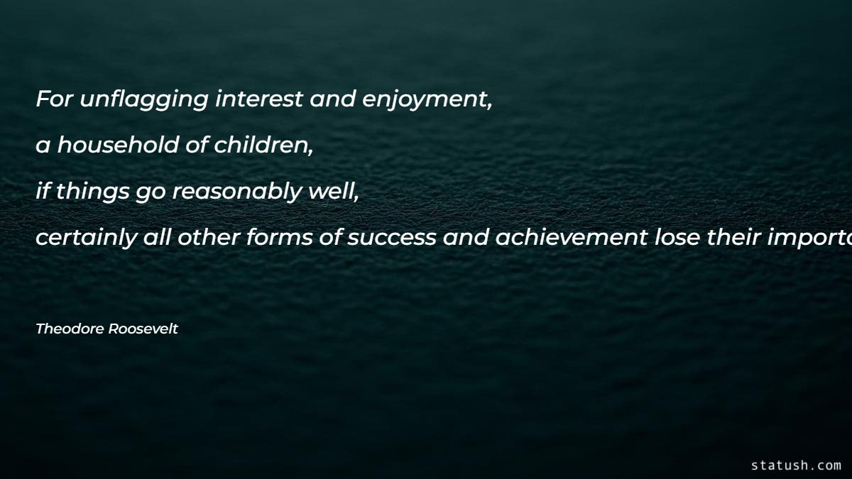 For unflagging interest and enjoyment - Money & Success Quotes at statush.com