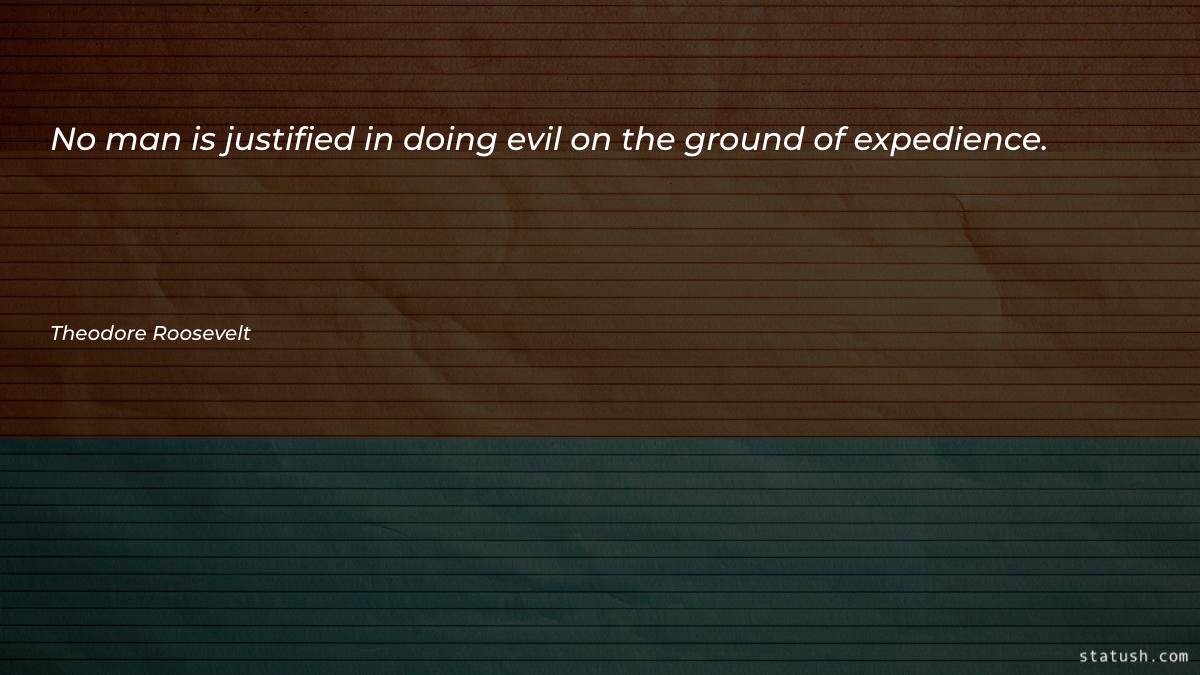No man is justified in doing evil Motivational Quotes at statush.com