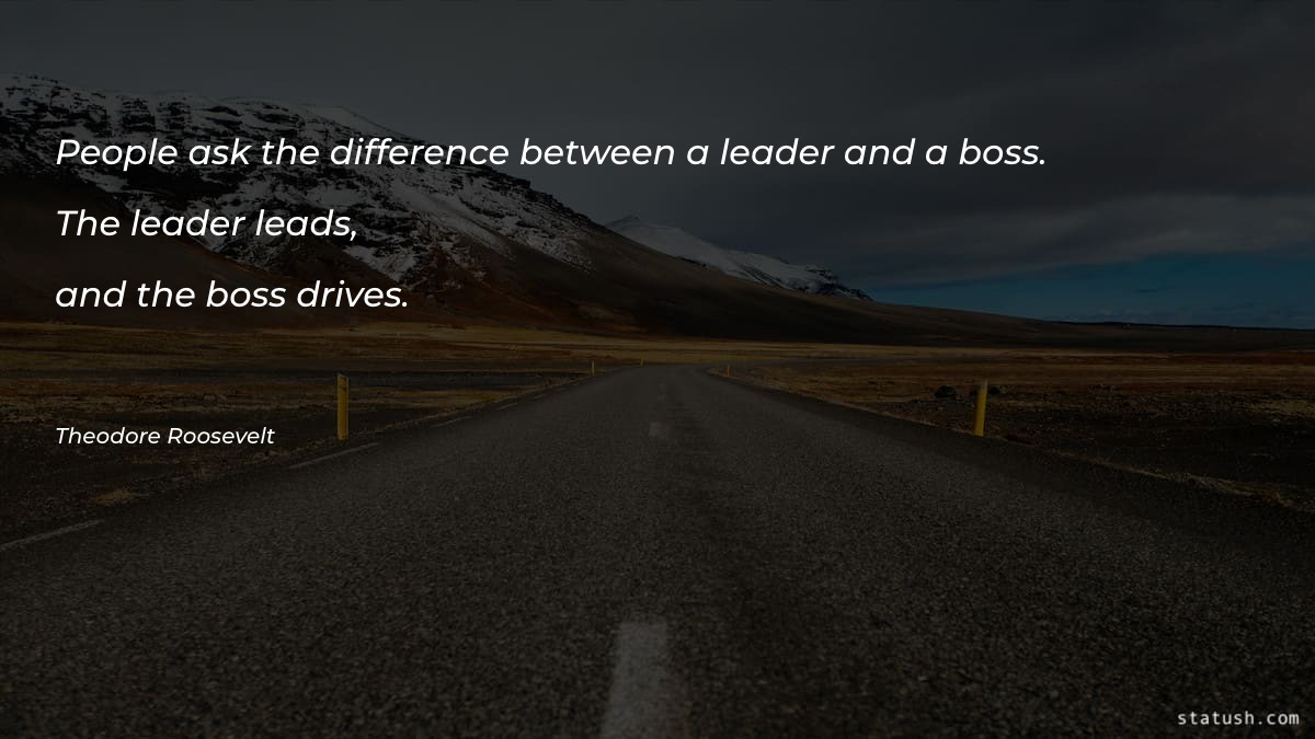 People ask the difference between a leader and a boss Motivational Quotes at statush.com