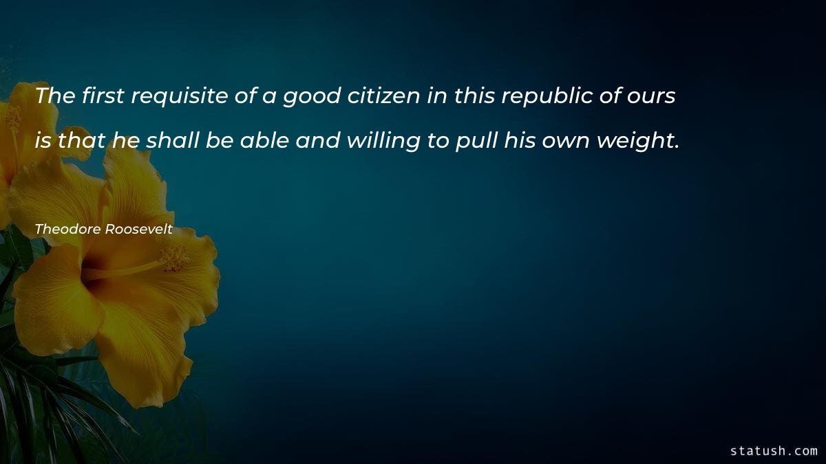 The first requisite of a good citizen Motivational Quotes at statush.com