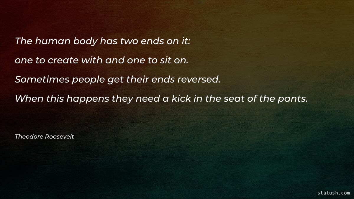 The human body has two ends on it Motivational Quotes at statush.com