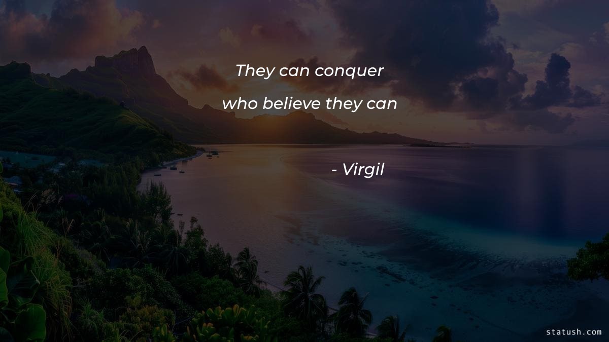 They can conquer who believe they can - Motivational Quotes at statush.com