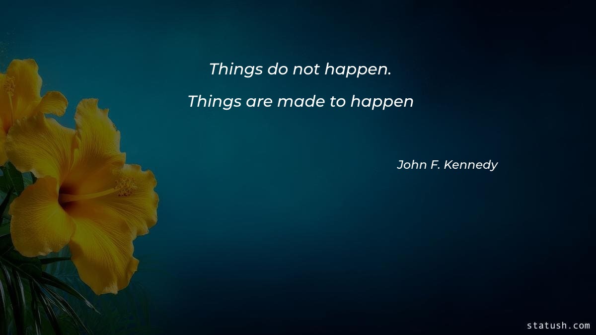 Things do not happen Things are made to happen Motivational Quotes at statush.com