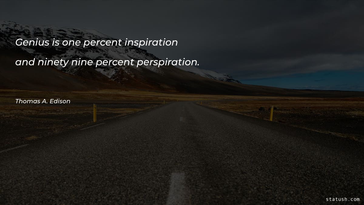 Genius is one percent inspiration and ninety-nine Motivational Quotes at statush.com