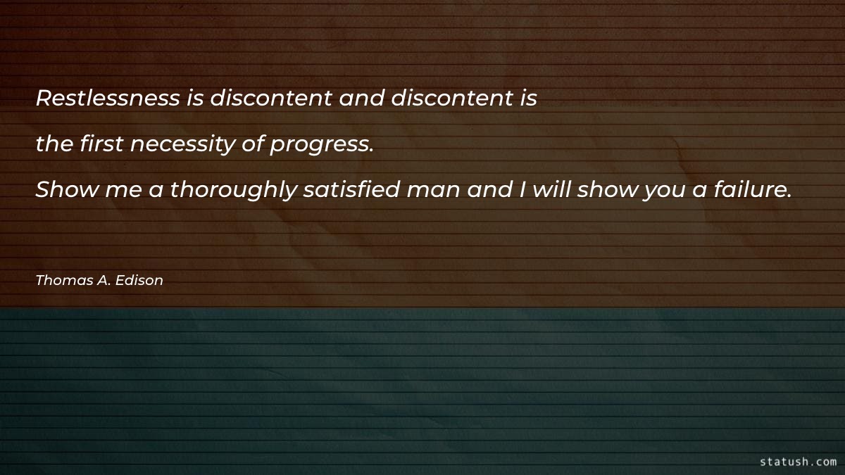 Restlessness is discontent and discontent Motivational Quotes at statush.com