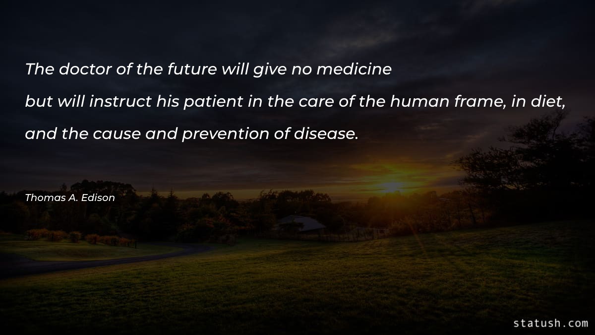 The doctor of the future will give Motivational Quotes at statush.com