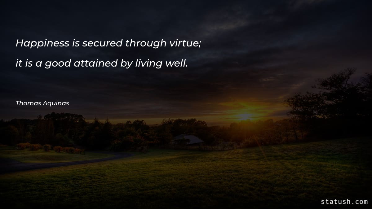Happiness is secured through virtue